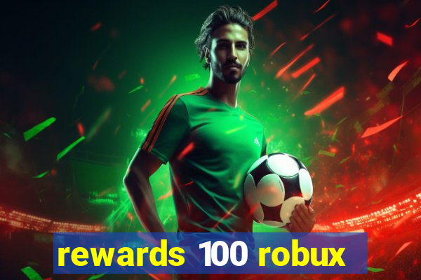 rewards 100 robux